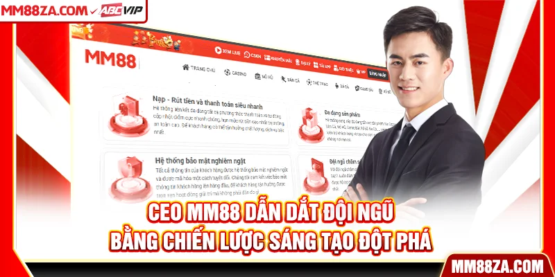 CEO MM88 dẫn dắt đội ngũ bằng chiến lược sáng tạo đột phá