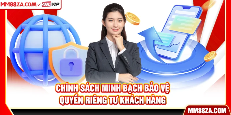 Chính sách minh bạch bảo vệ quyền riêng tư khách hàng