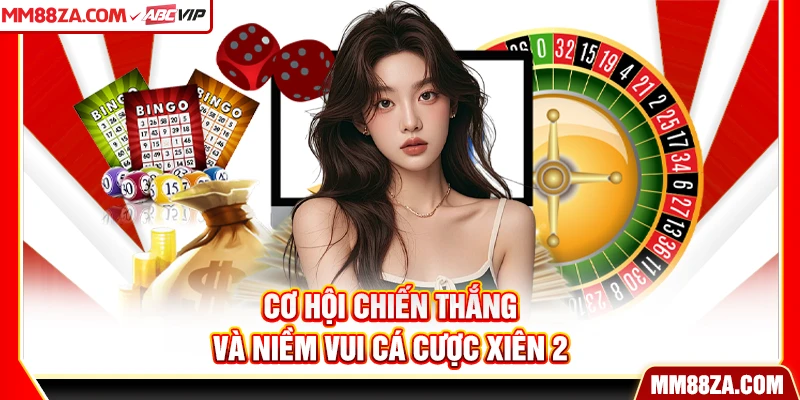 Cơ hội chiến thắng và niềm vui cá cược xiên 2