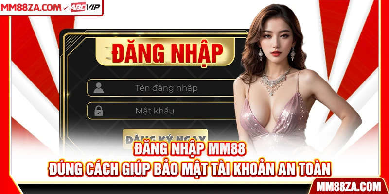Đăng nhập MM88 đúng cách giúp bảo mật tài khoản an toàn