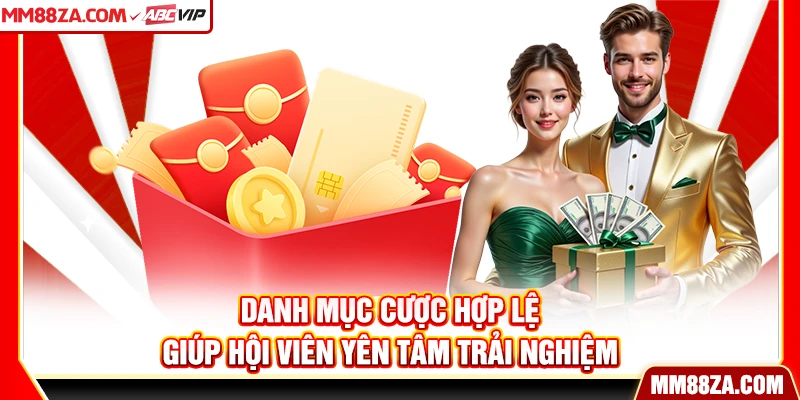 Danh mục cược hợp lệ giúp hội viên yên tâm trải nghiệm
