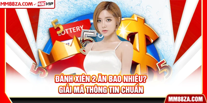 Đánh Xiên 2 Ăn Bao Nhiêu