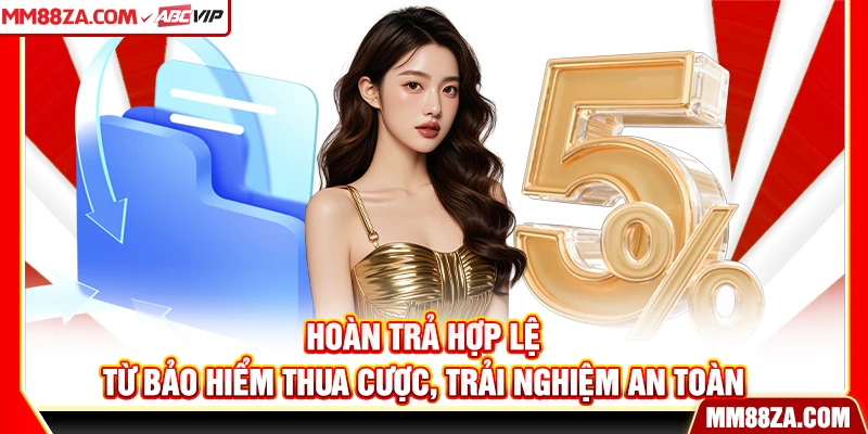 Hoàn trả hợp lệ từ bảo hiểm thua cược, trải nghiệm an toàn