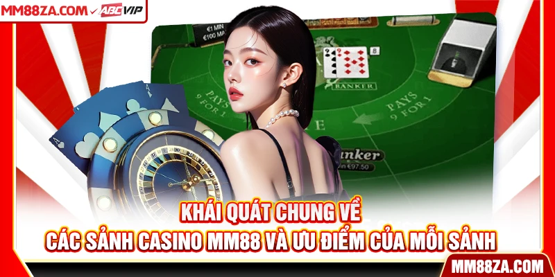 Khái quát chung về các sảnh Casino MM88 và ưu điểm của mỗi sảnh