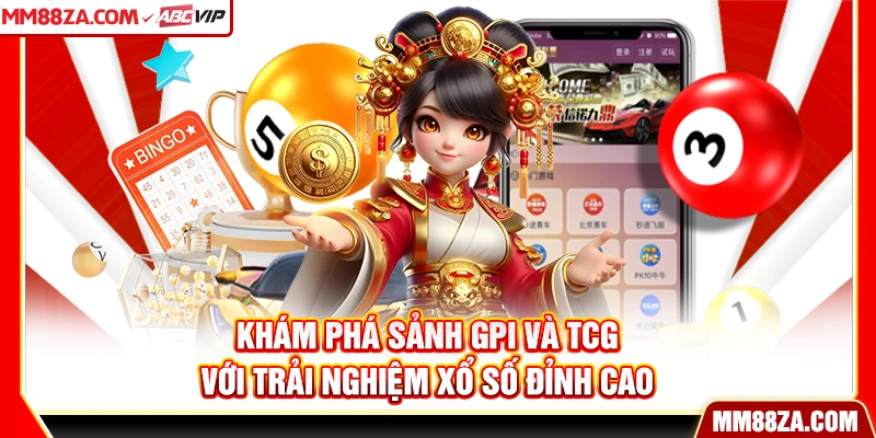 Khám phá sảnh GPI và TCG với trải nghiệm xổ số đỉnh cao