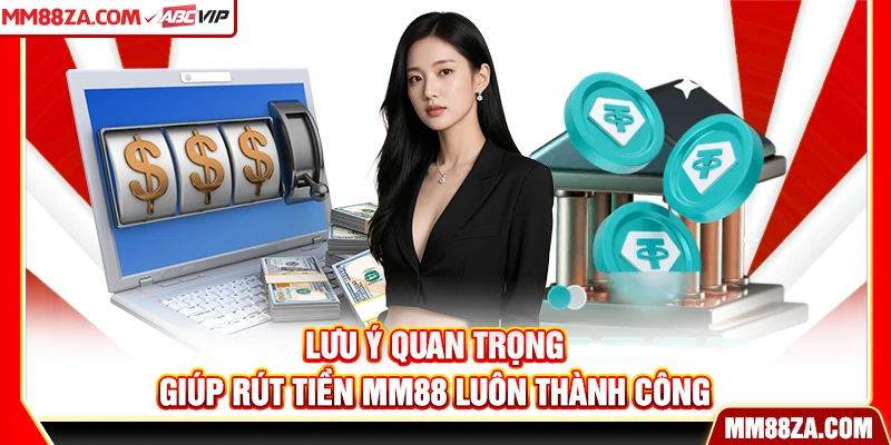 Lưu ý quan trọng giúp rút tiền MM88 luôn thành công