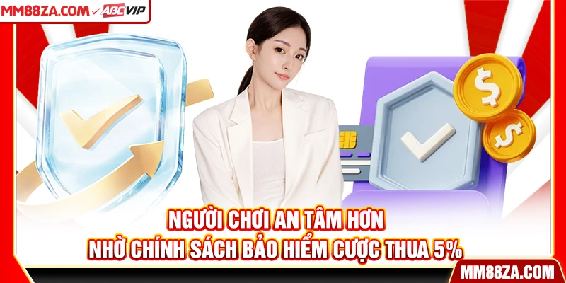Người chơi an tâm hơn nhờ chính sách bảo hiểm cược thua 5%