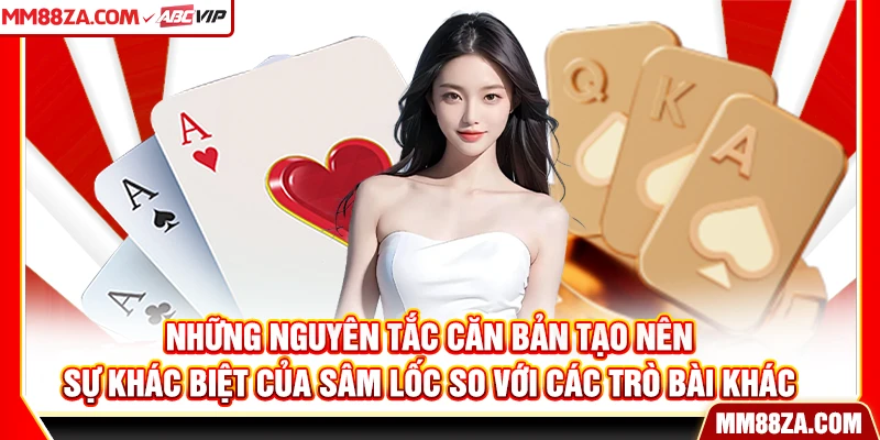 Những nguyên tắc căn bản tạo nên sự khác biệt của sâm lốc so với các trò bài khác