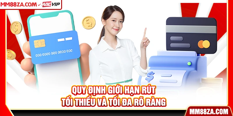 Quy định giới hạn rút tối thiểu và tối đa rõ ràng
