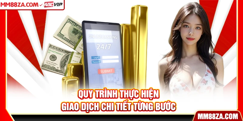 Quy trình thực hiện giao dịch chi tiết từng bước