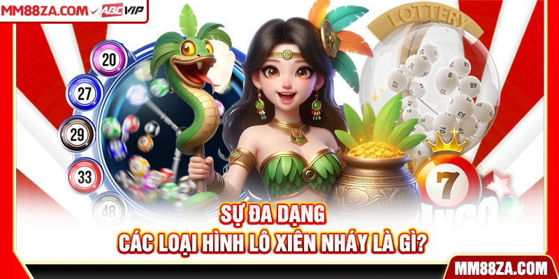 Sự đa dạng các loại hình lô xiên nháy là gì?