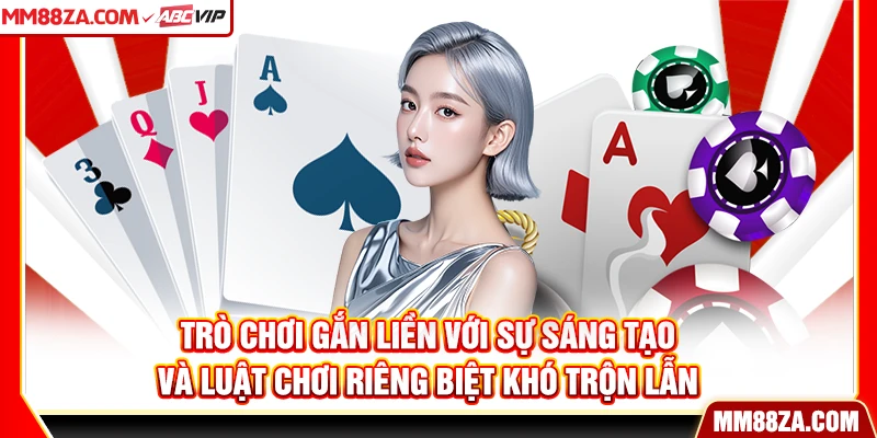 Trò chơi gắn liền với sự sáng tạo và luật chơi riêng biệt khó trộn lẫn