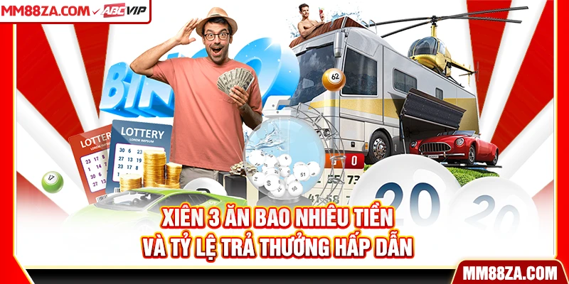 Xiên 3 ăn bao nhiêu tiền và tỷ lệ trả thưởng hấp dẫn